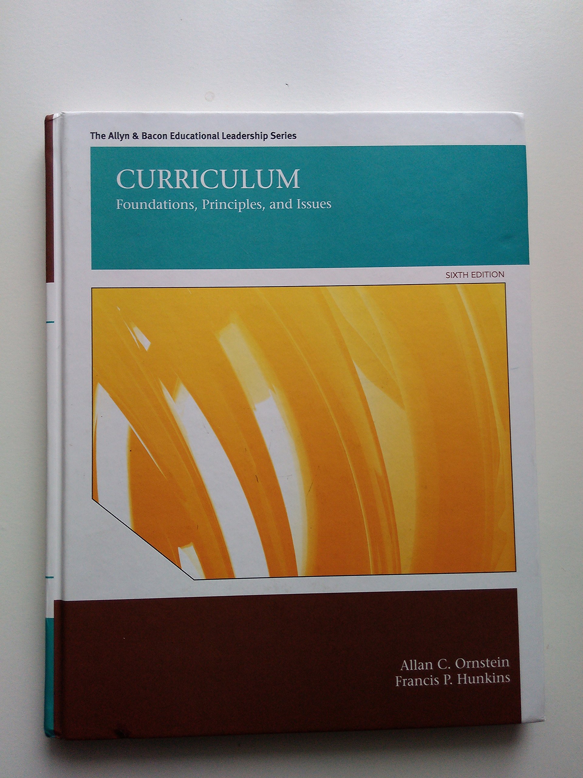 Curriculum: Foundations, Principles, and Issues (6th Edition) (The Allyn & Bacon Educational Leadership)