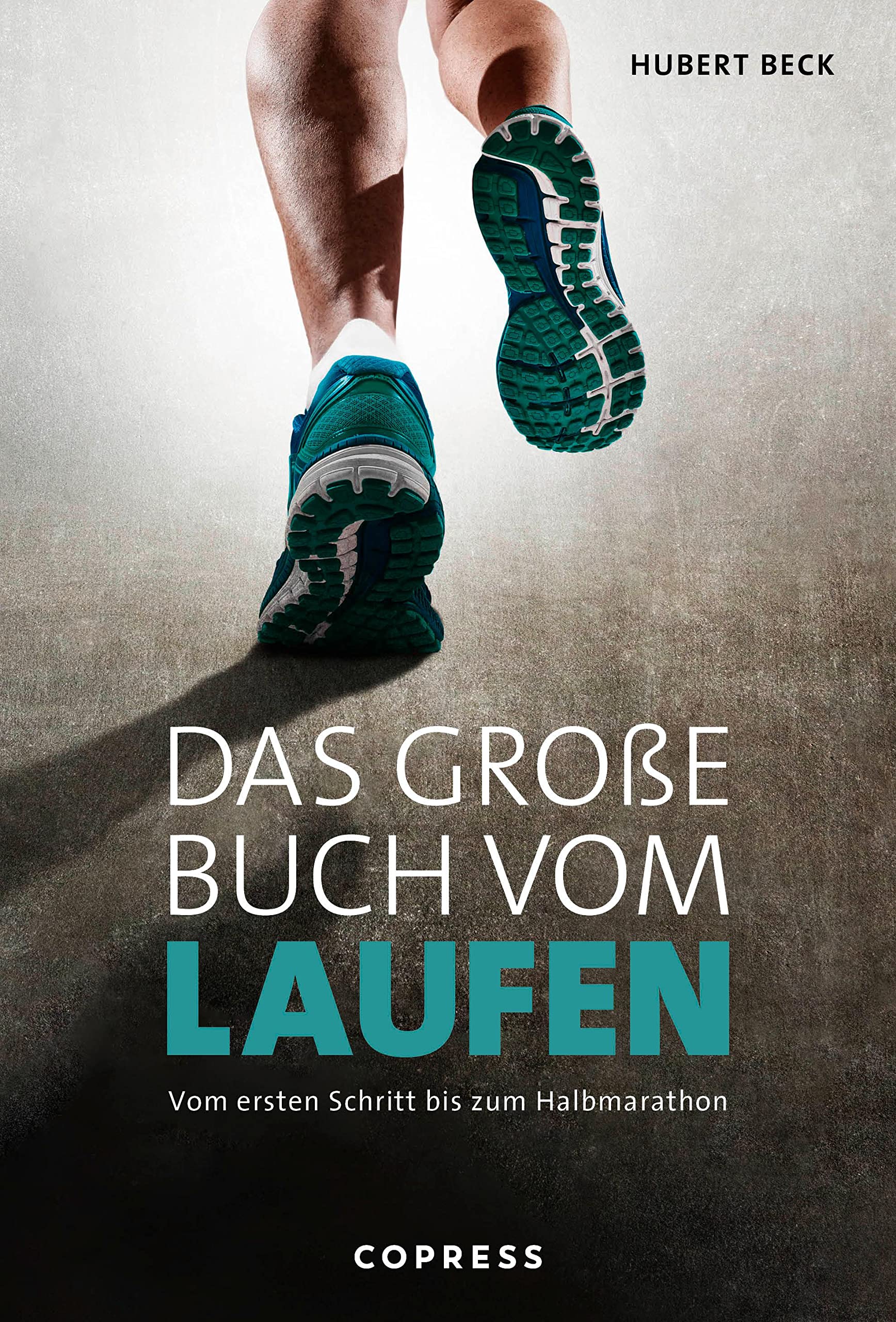 Das große Buch vom Laufen. Vom ersten Schritt bis zum Halbmarathon. Tipps von Laufprofi Hubert Beck: Alles zu Lauftechnik, Material & Begleittraining. Mit Trainingsplänen für 5km, 10km, Halbmarathon