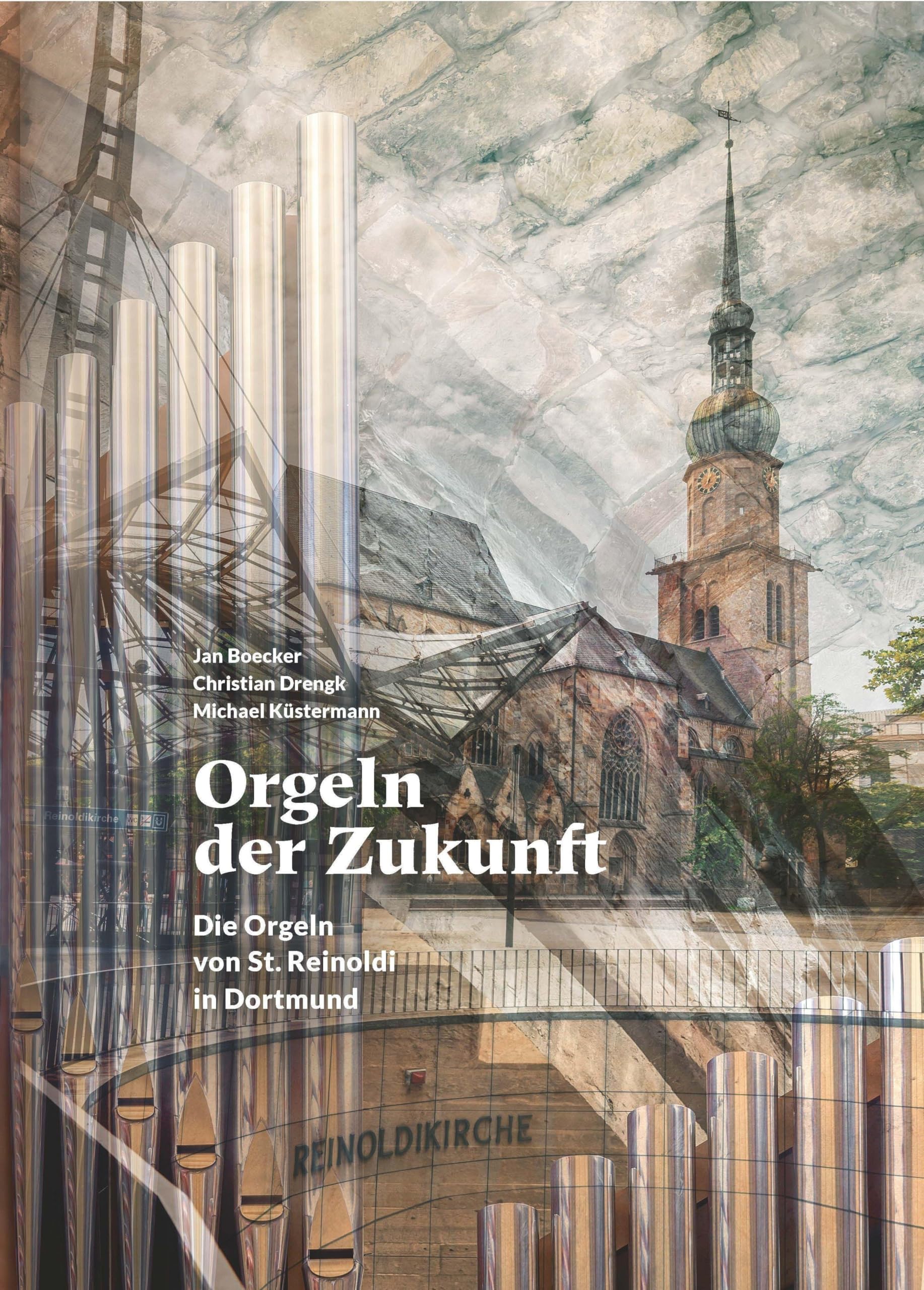 Orgeln der Zukunft: Die Orgeln von St. Reinoldi in Dortmund