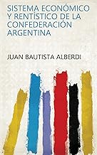 Sistema económico y rentístico de la confederación argentina (Spanish Edition)