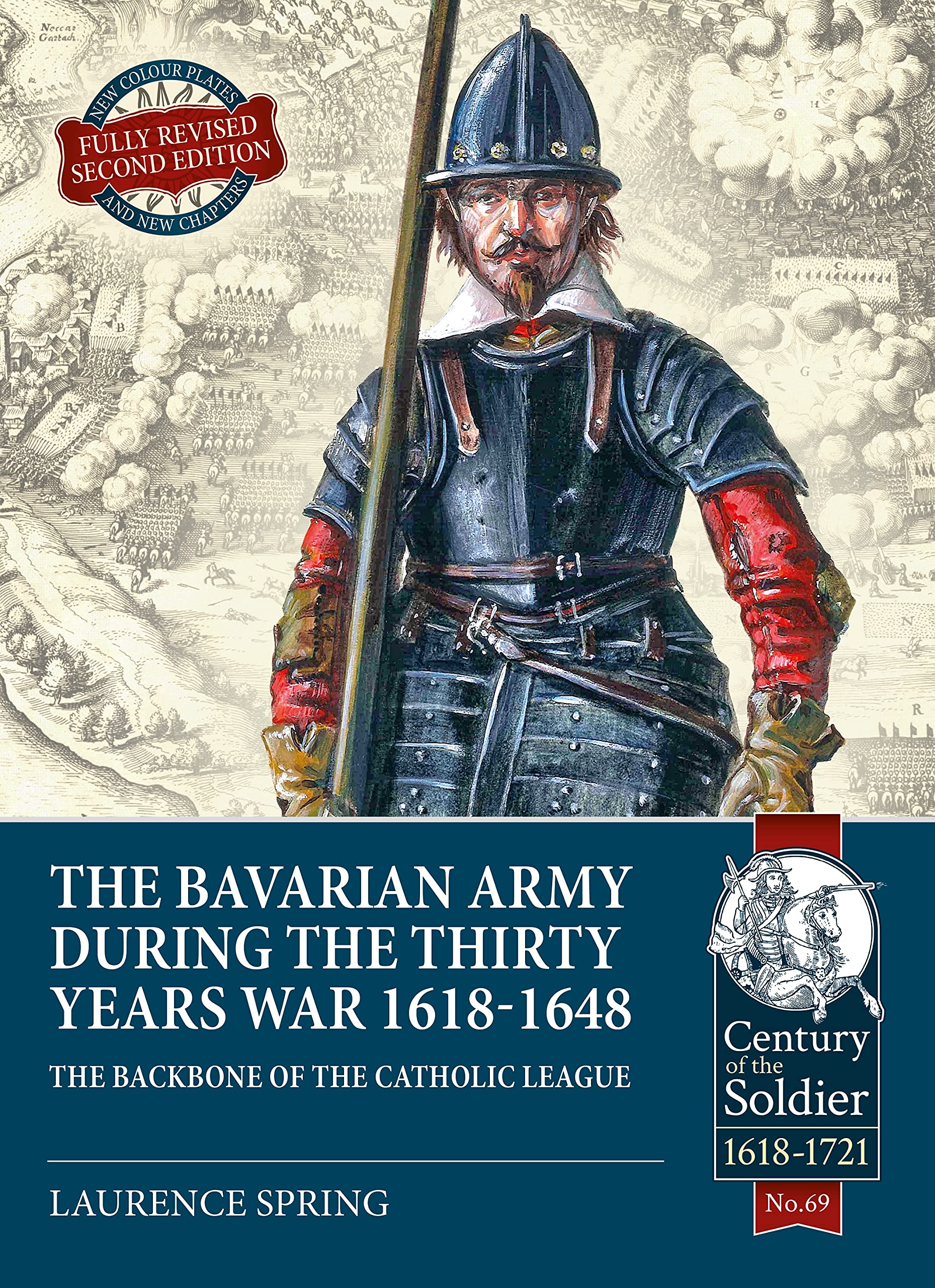 The Bavarian Army During the Thirty Years War, 1618-1648: The Backbone of the Catholic League (Century of the Soldier)