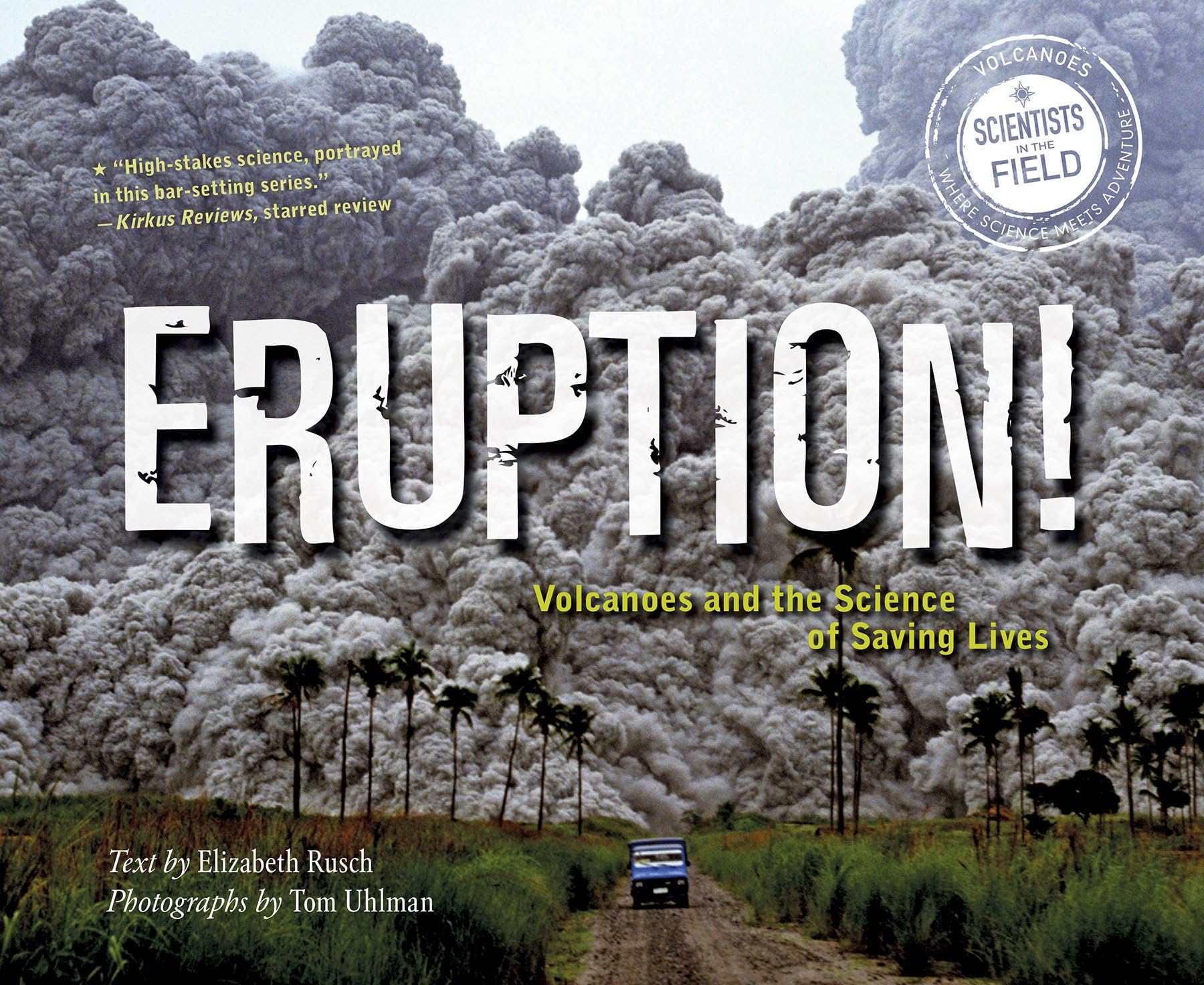 Eruption!: Volcanoes and the Science of Saving Lives (Scientists in the Field) Paperback – June 27, 2017