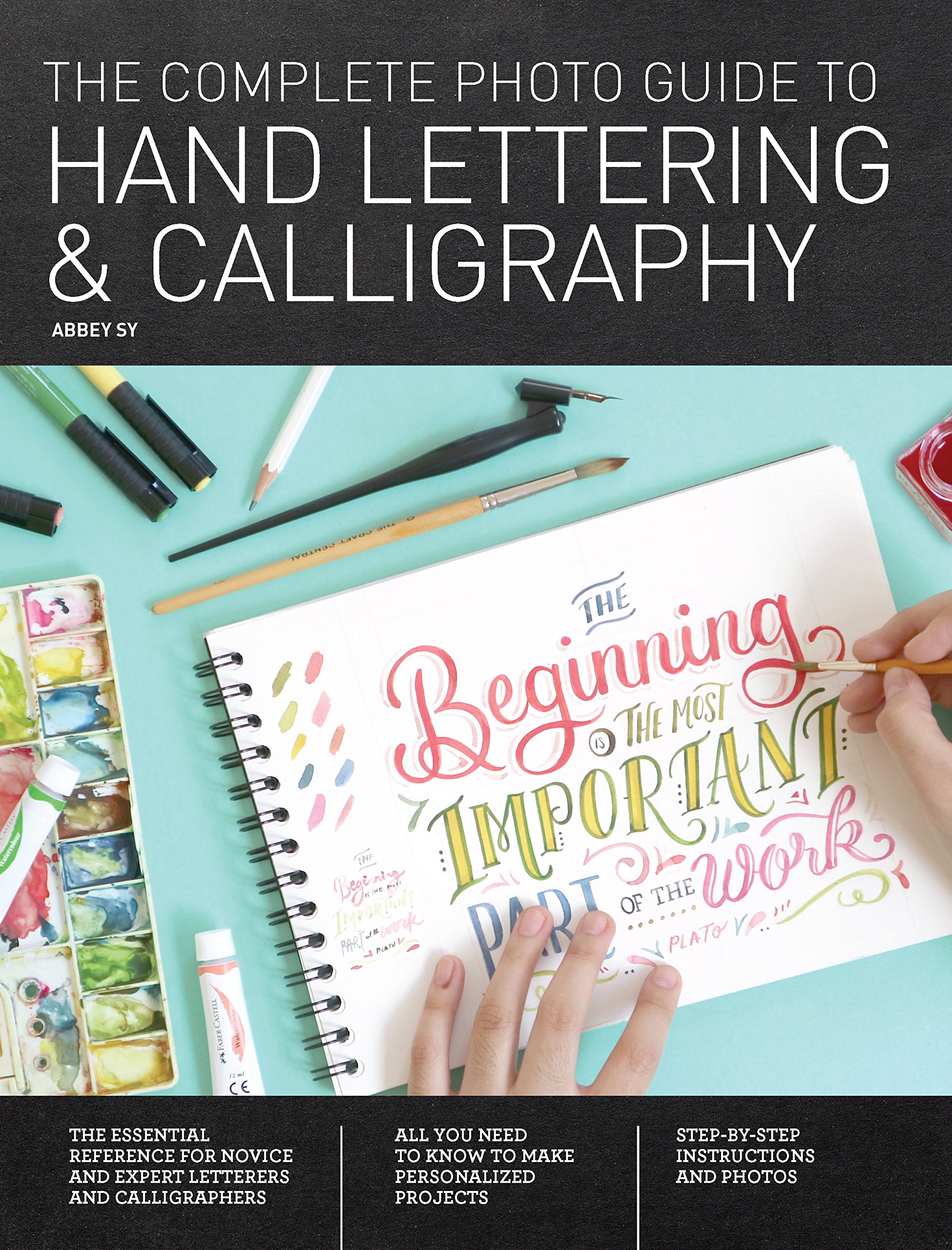 Complete Photo Guide to Hand Lettering and Calligraphy: Essential Reference for Novice and Expert Letterers and Calligraphers