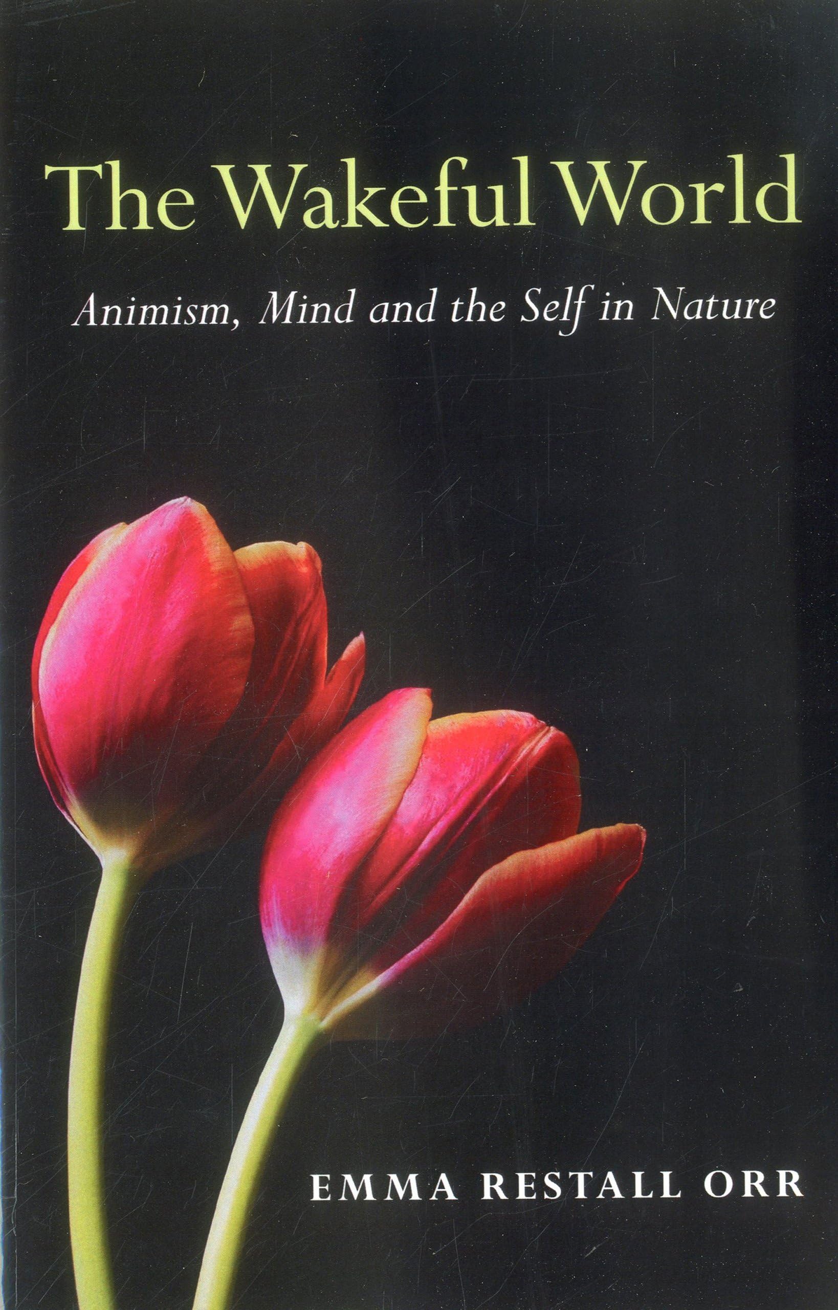 The Wakeful World: Animism, Mind and the Self in Nature Paperback โ November 30, 2012