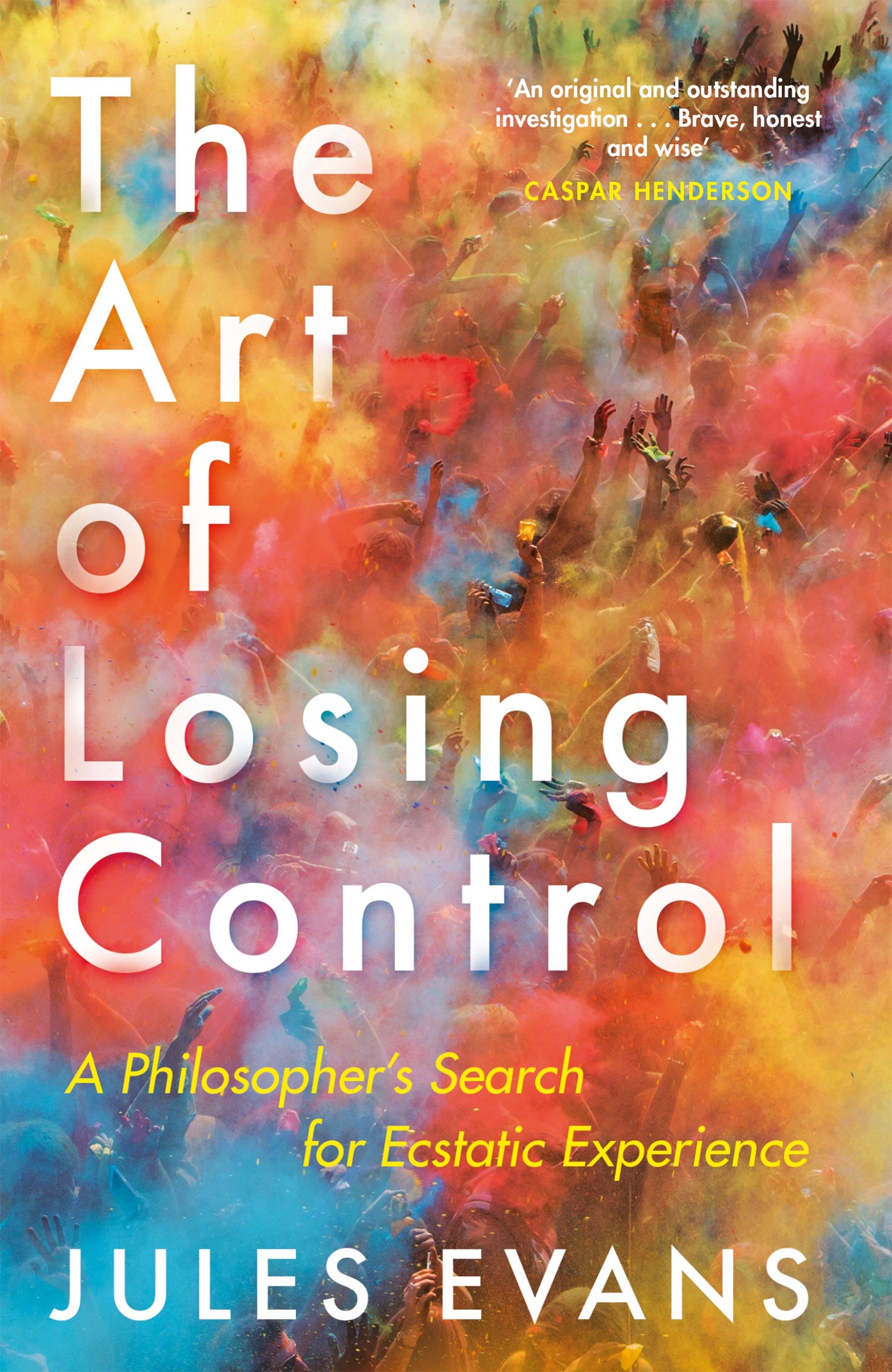 The Art of Losing Control: A Philosopher's Search for Ecstatic Experience [Paperback] Evans, Jules