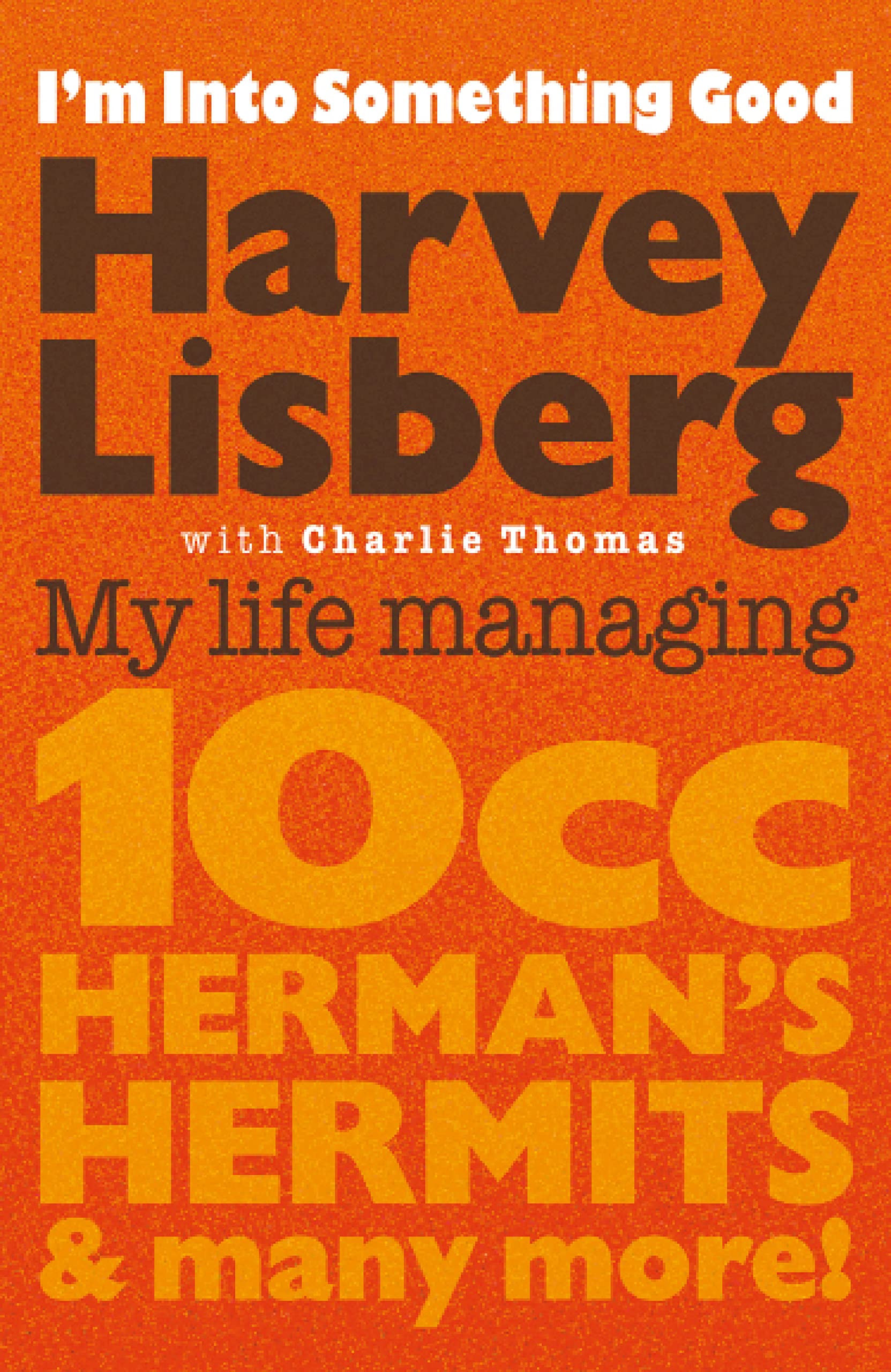 I'm Into Something Good: My Life Managing 10cc, Herman's Hermits and Many More!