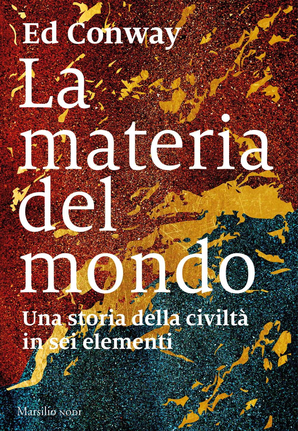 La Materia Del Mondo. Una Storia Della Civiltà In Sei Elementi - 4