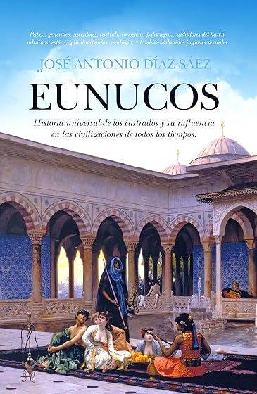 Eunucos: Historia Universal de los Castrados y Su Influencia en L As C
