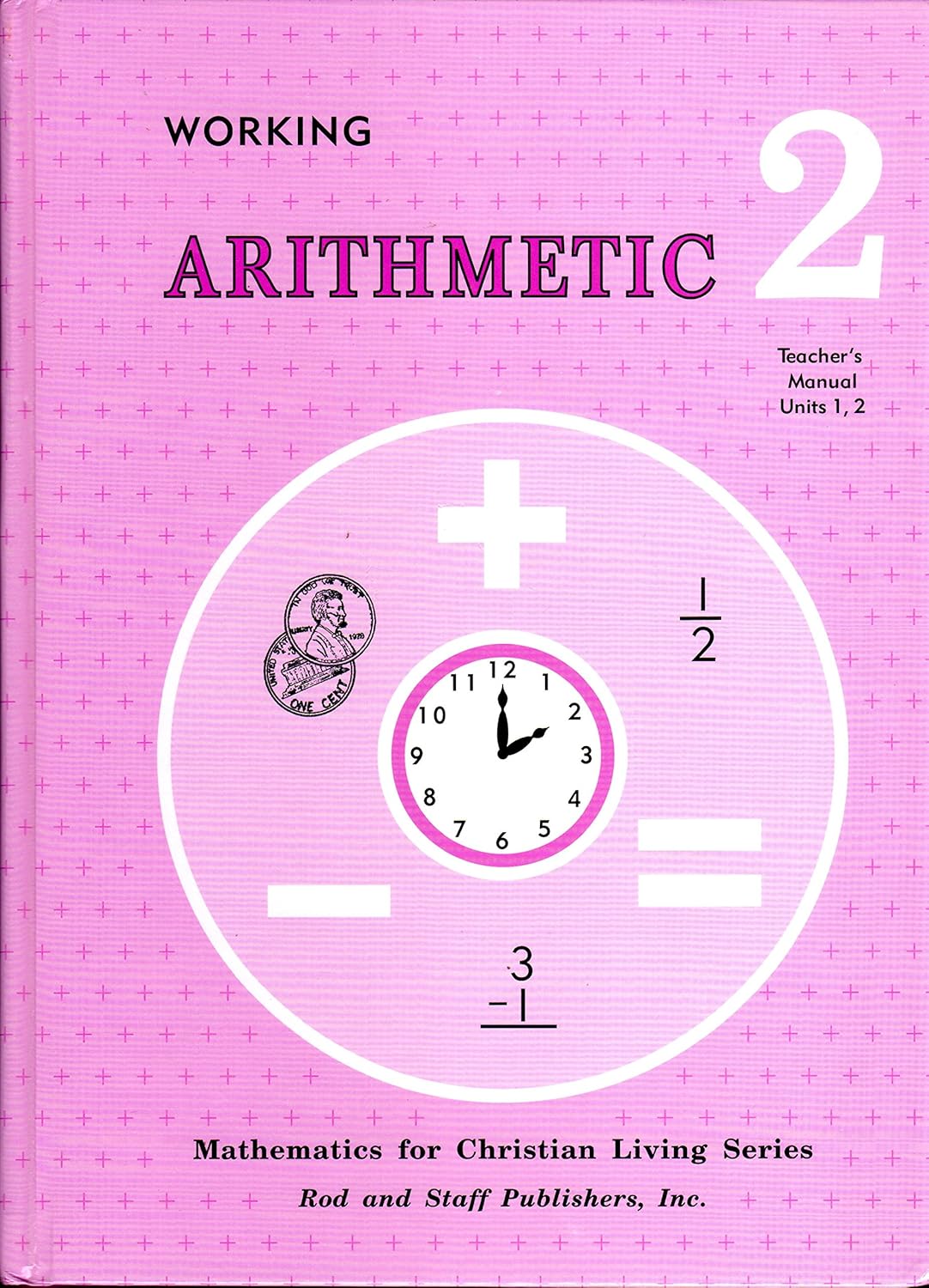 Mathematics for Christian Living Series. Working Arithmetic 2 Teacher's