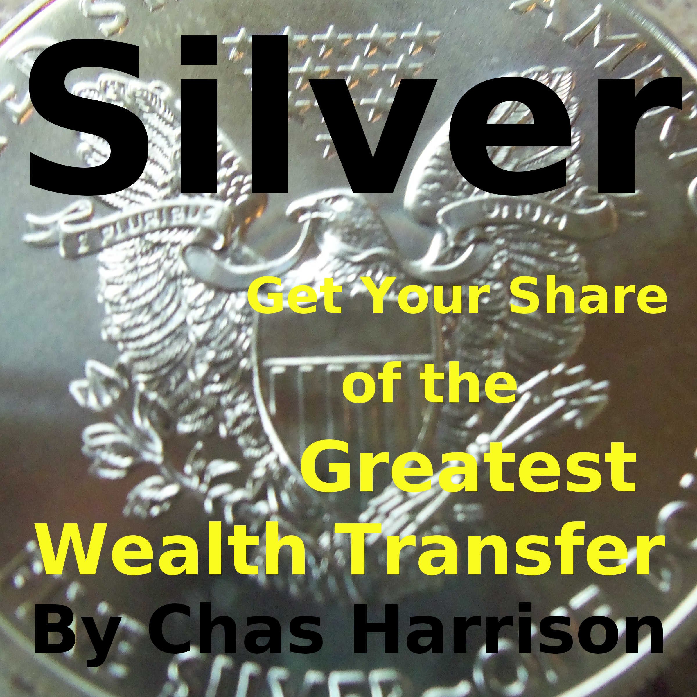 Cover art for Silver: Get Your Share of the Greatest Wealth Transfer
