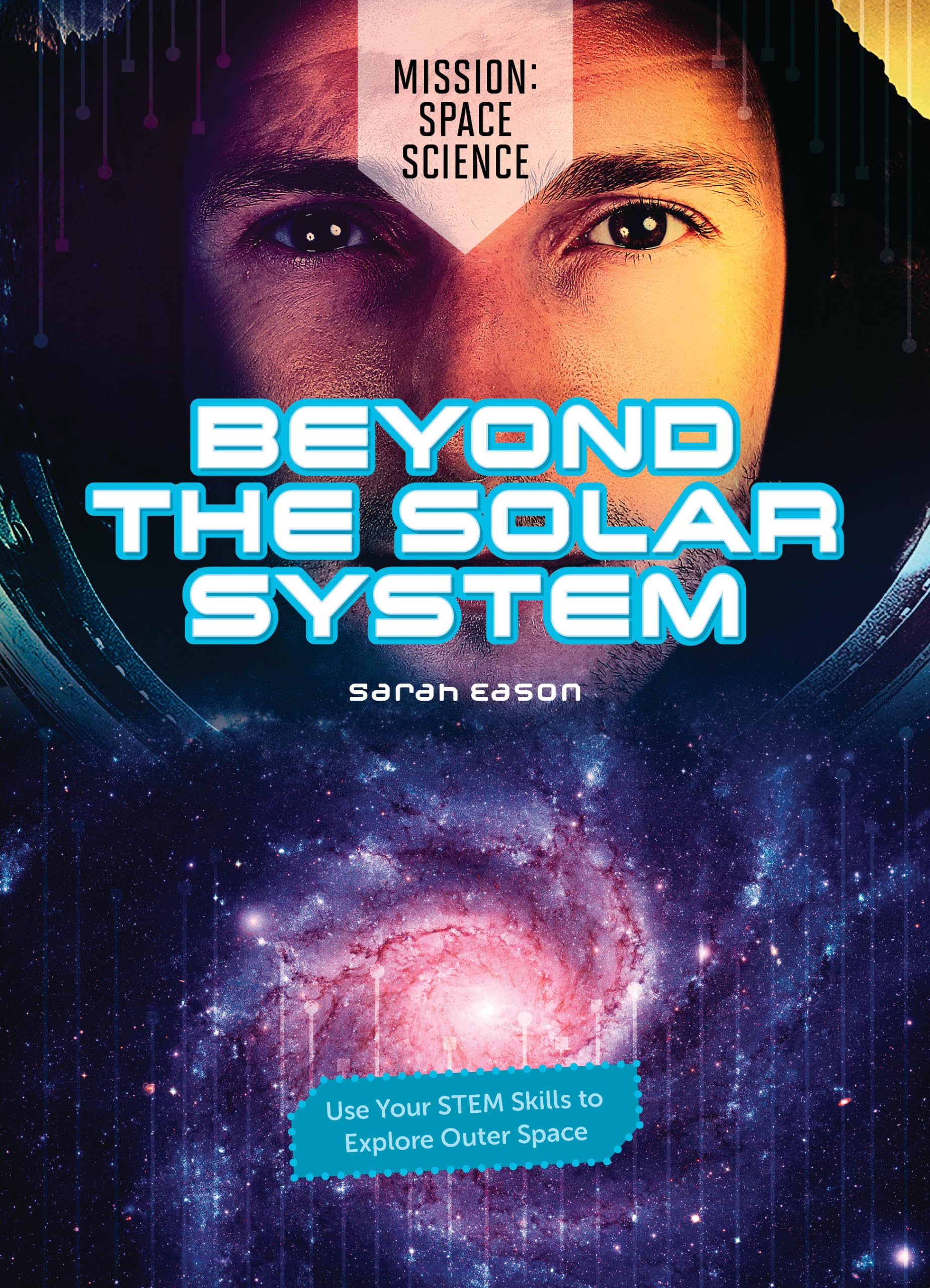 Beyond the Solar System: Use Your STEM Skills to Explore Outer Space (Mission: Space Science)
