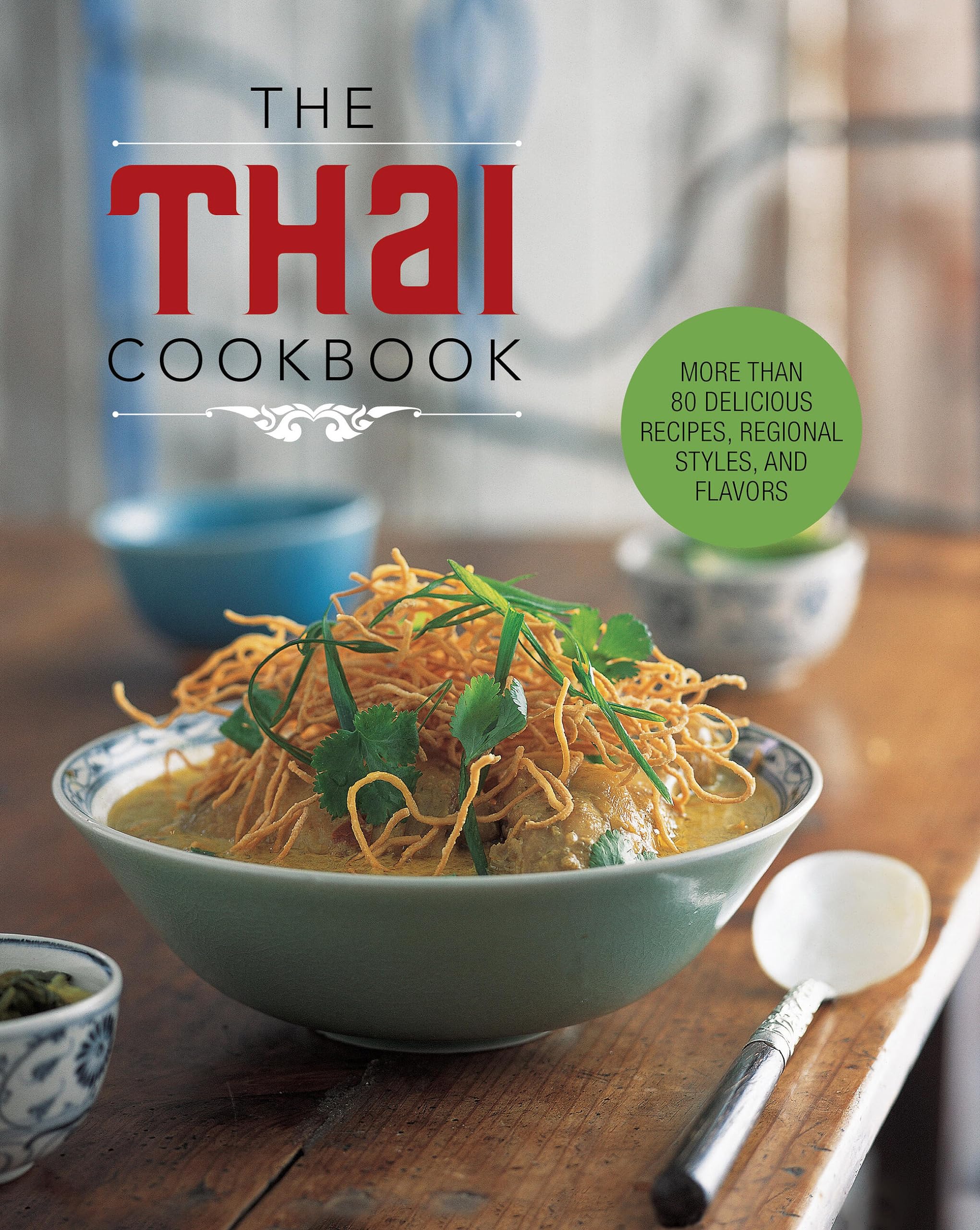The Thai Cookbook: More than 80 delicious recipes, regional styles, and flavors