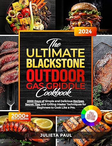 The Ultimate Blackstone Outdoor Gas Griddle Cookbook: 2000 Days of Simple and Delicious Recipes, Secret Tips, and Grilling Master Techniques for Beginners to Cook Like a Pro.