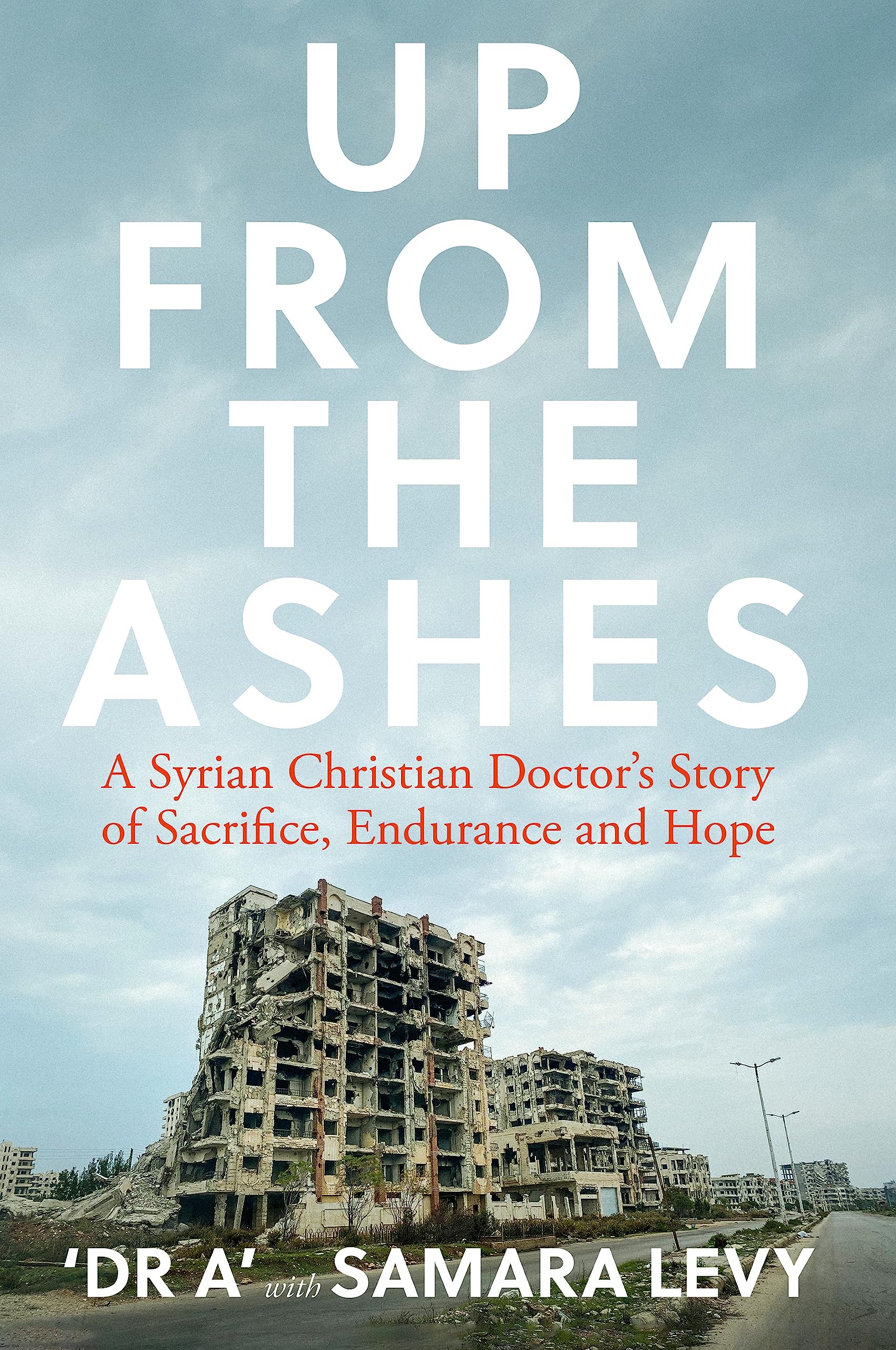 Up From The Ashes: A Syrian Doctor's Story by Dr A & Samara Levy (Hardback 2021)
