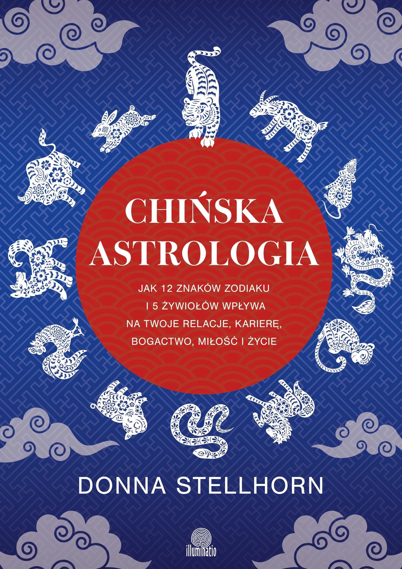 Chińska astrologia: Jak 12 znaków zodiaku i 5 żywiołów wpływa na twoje relacje, karierę, bogactwo, miłość i życie