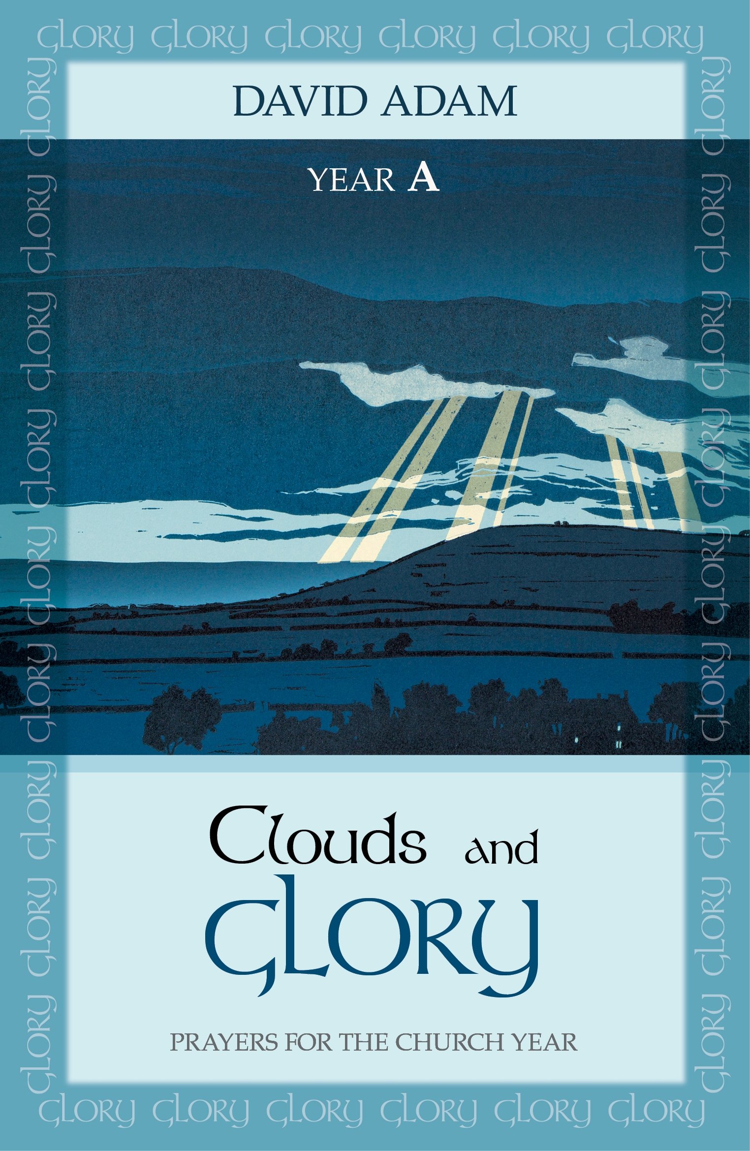 Clouds and Glory: Prayers for the Church Year A