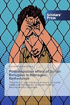 Post-migration effect of Syrian Refugees in Nijmegen, Netherlands: The effect of post-migration stressors on mental health and the influence of mental health on socio-economic integration