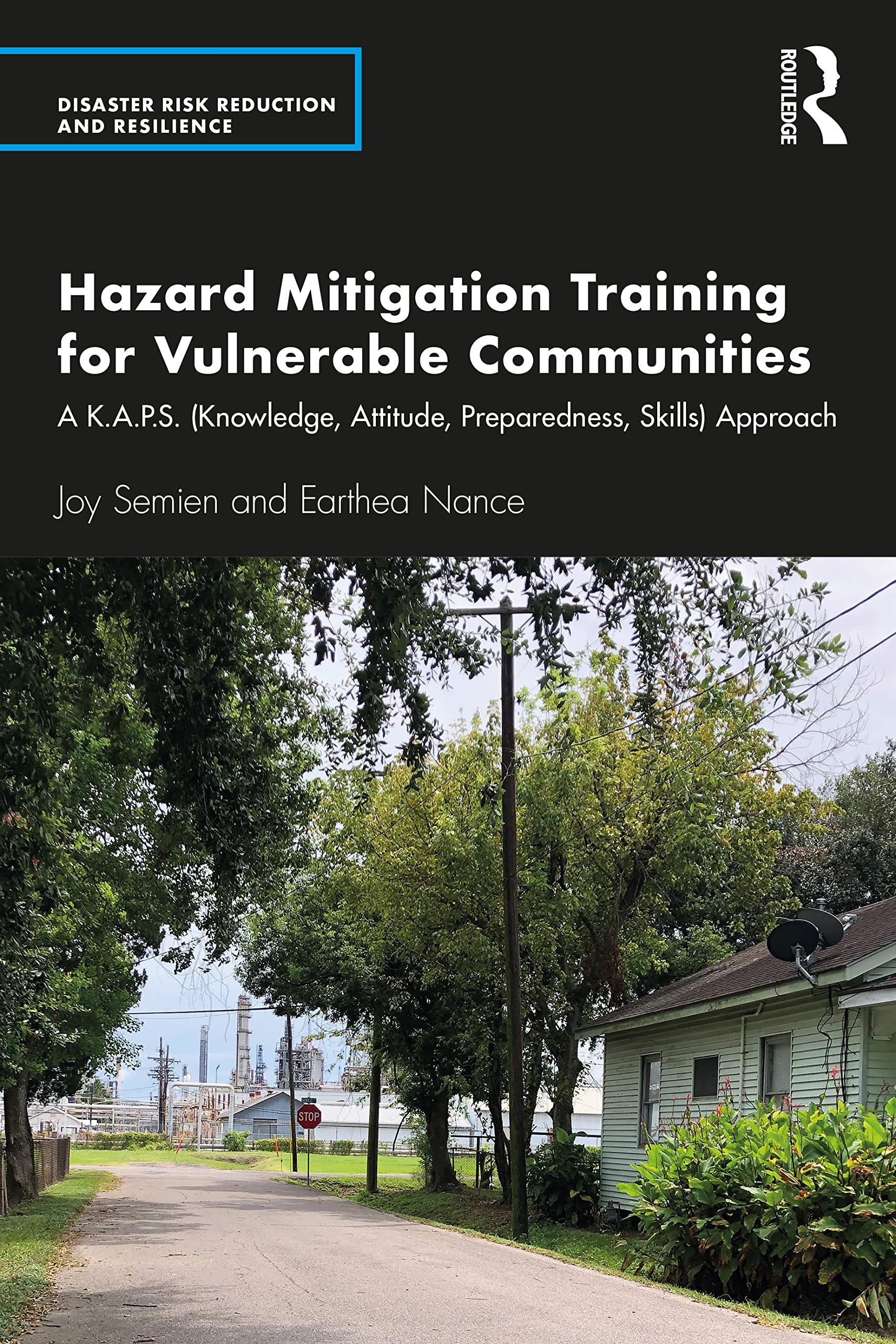 Hazard Mitigation Training for Vulnerable Communities: A K.A.P.S. (Knowledge, Attitude, Preparedness, Skills) Approach (Disaster Risk Reduction and Resilience)