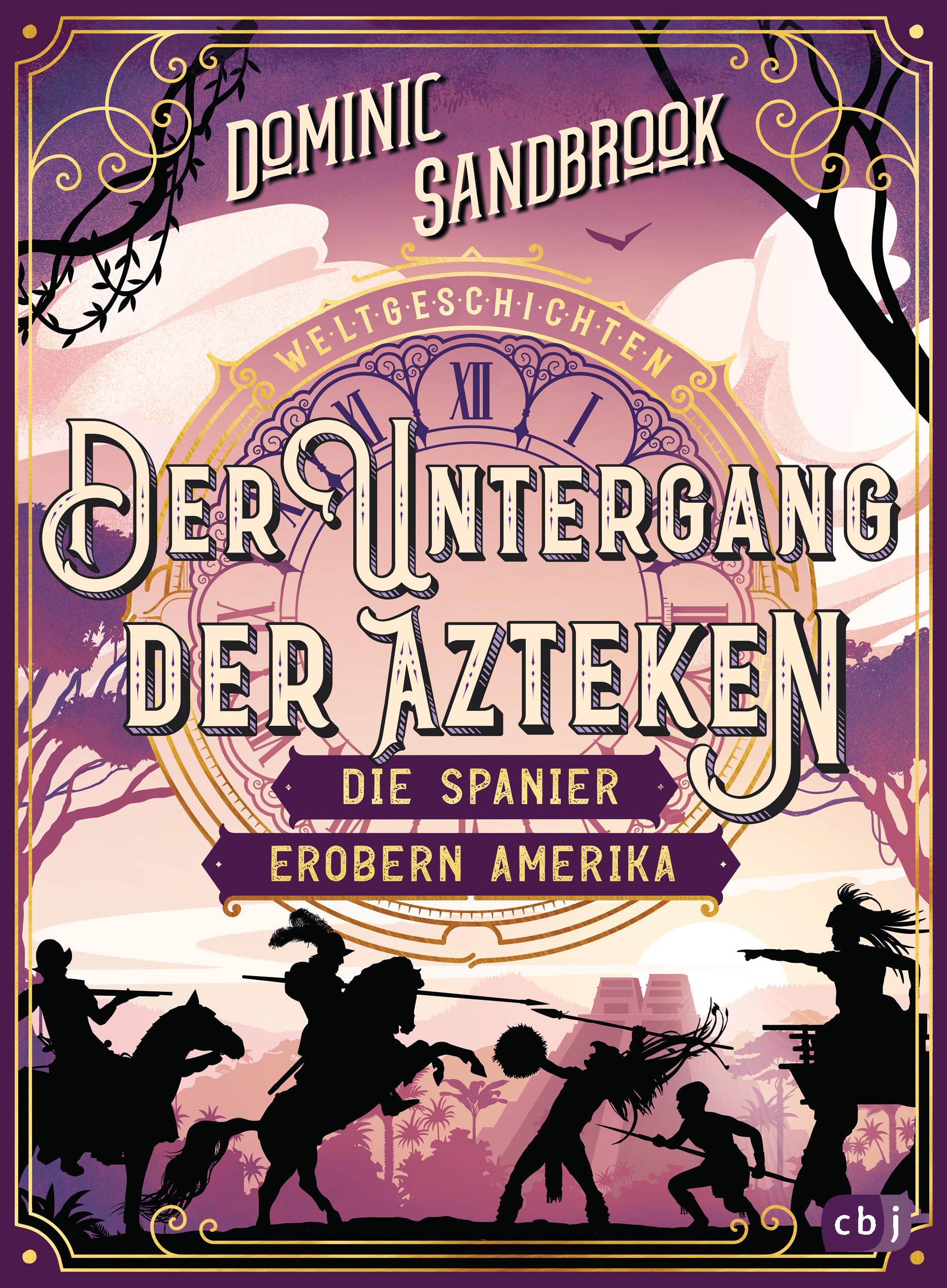 Weltgeschichte(n) - Der Untergang der Azteken: Die Spanier erobern Amerika: Packendes Geschichtswissen für Kinder ab 10 Jahren