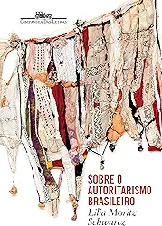 Sobre o autoritarismo brasileiro