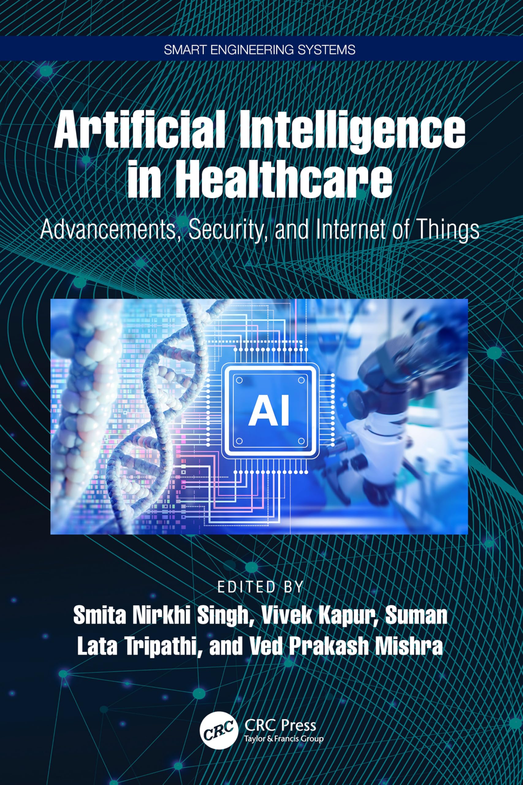 Artificial Intelligence in Healthcare: Advancements, Security, and Internet of Things (Smart Engineering Systems: Design and Applications)