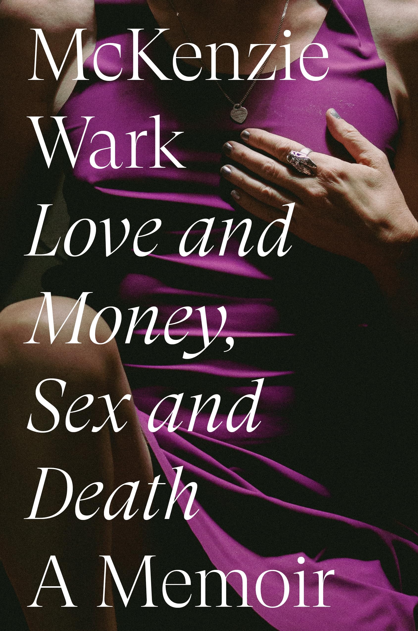 Love and Money, Sex and Death A Memoir by McKenzie Wark (Hardback Book)