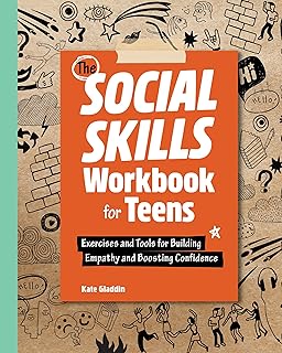 The Social Skills Workbook for Teens: Exercises and Tools for Building Empathy and Boosting Confidence (Health and Wellness Workbooks for Teens)