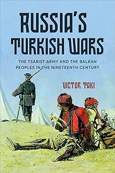 Russia's Turkish Wars: The Tsarist Army and the Balkan Peoples in the Nineteenth Century-Wow! eBook