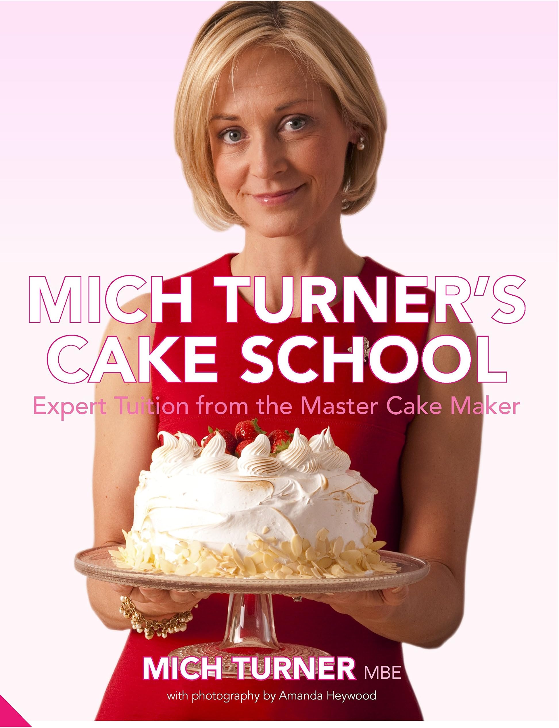 Mich Turner's Cake School: Expert Tuition from the Master Cake Maker