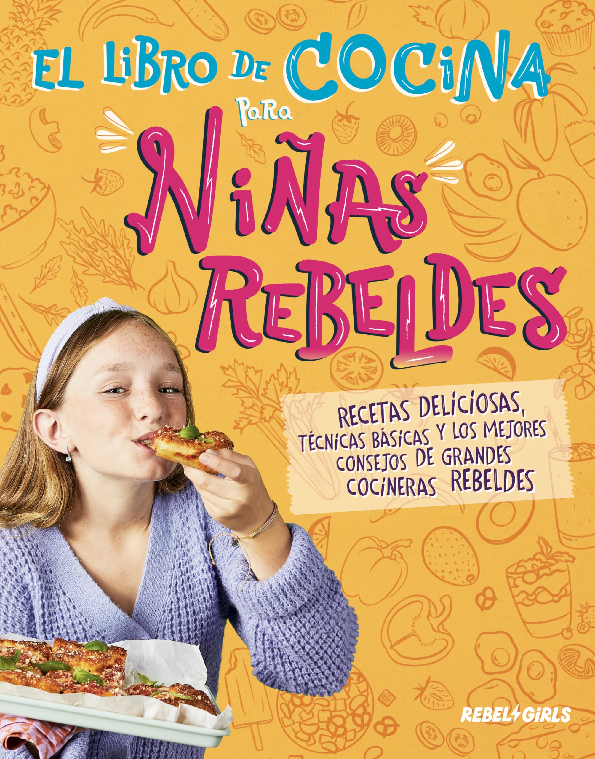 El libro de cocina para niñas rebeldes: Recetas deliciosas, técnicas básicas y los mejores consejos de grandes cocineras rebeldes (Rebel Girls)