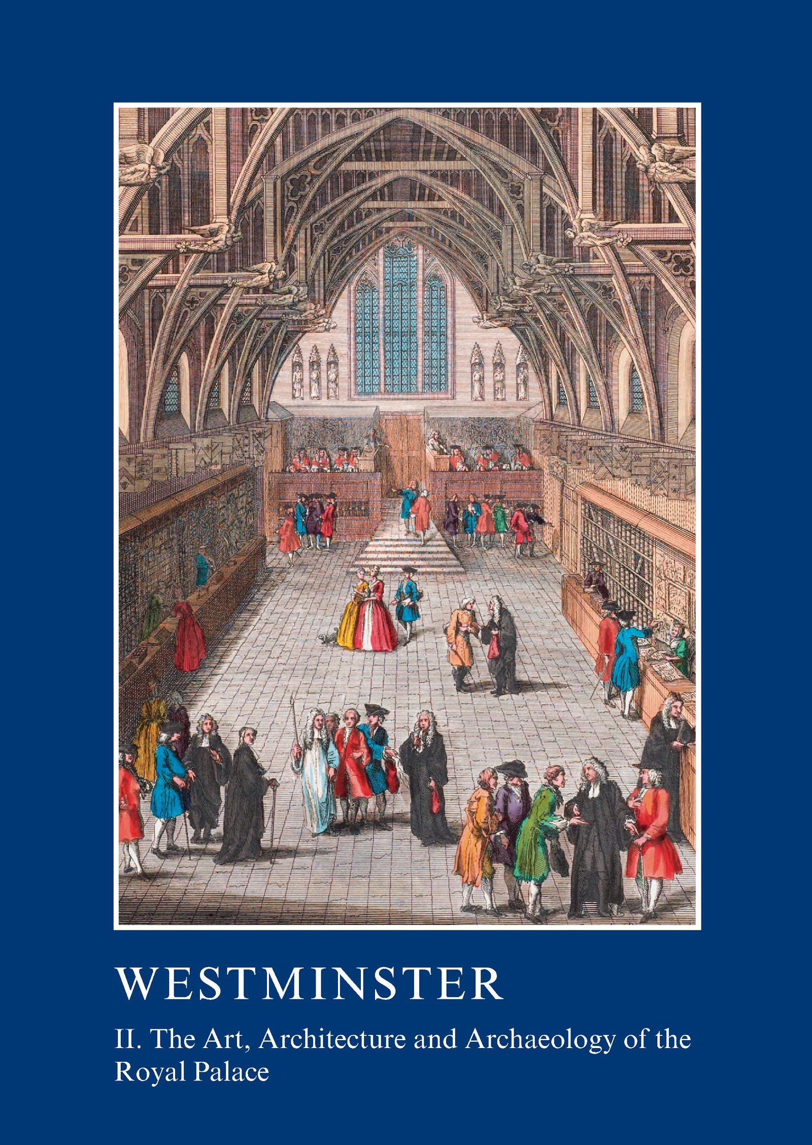 Westminster Part II: The Art, Architecture and Archaeology of the Royal Palace: