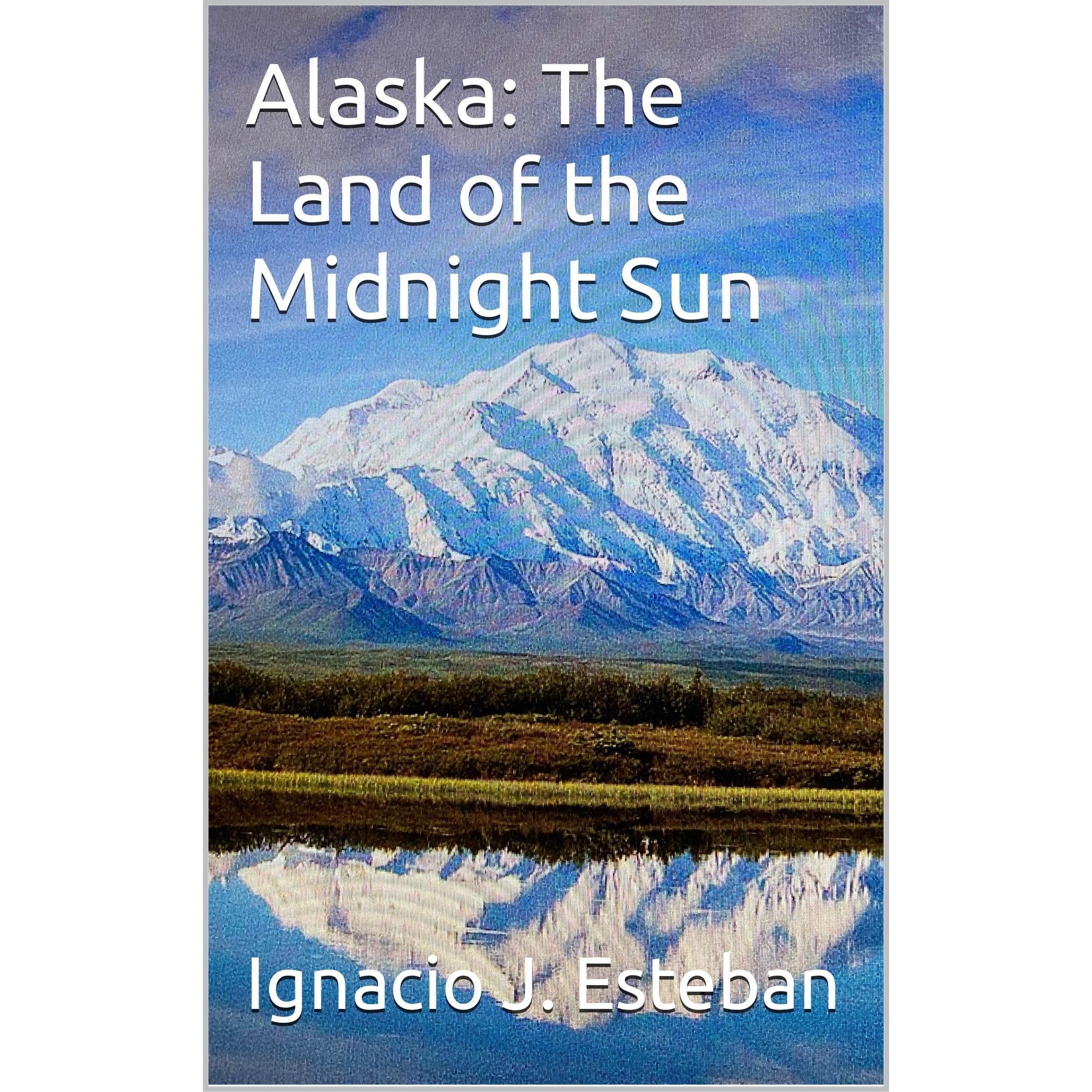 Alaska: The Land of the Midnight Sun