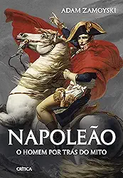 Napoleão: O homem por trás do mito