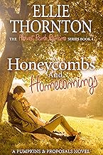 Honeycombs and Homecomings: A Pumpkins and Proposals Novel By Ellie Thornton
