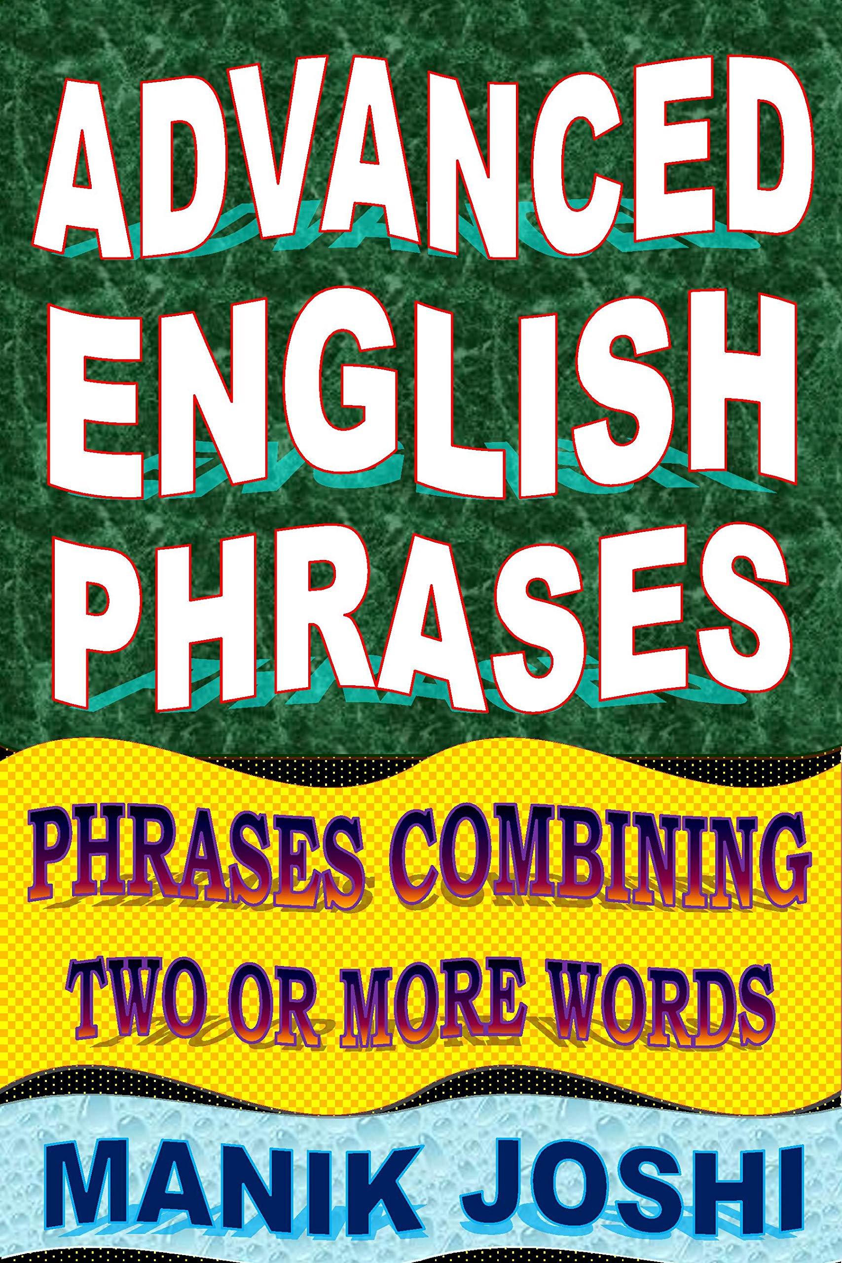 Advanced English Phrases: Phrases Combining Two or More Words (English Word Power Book 29)