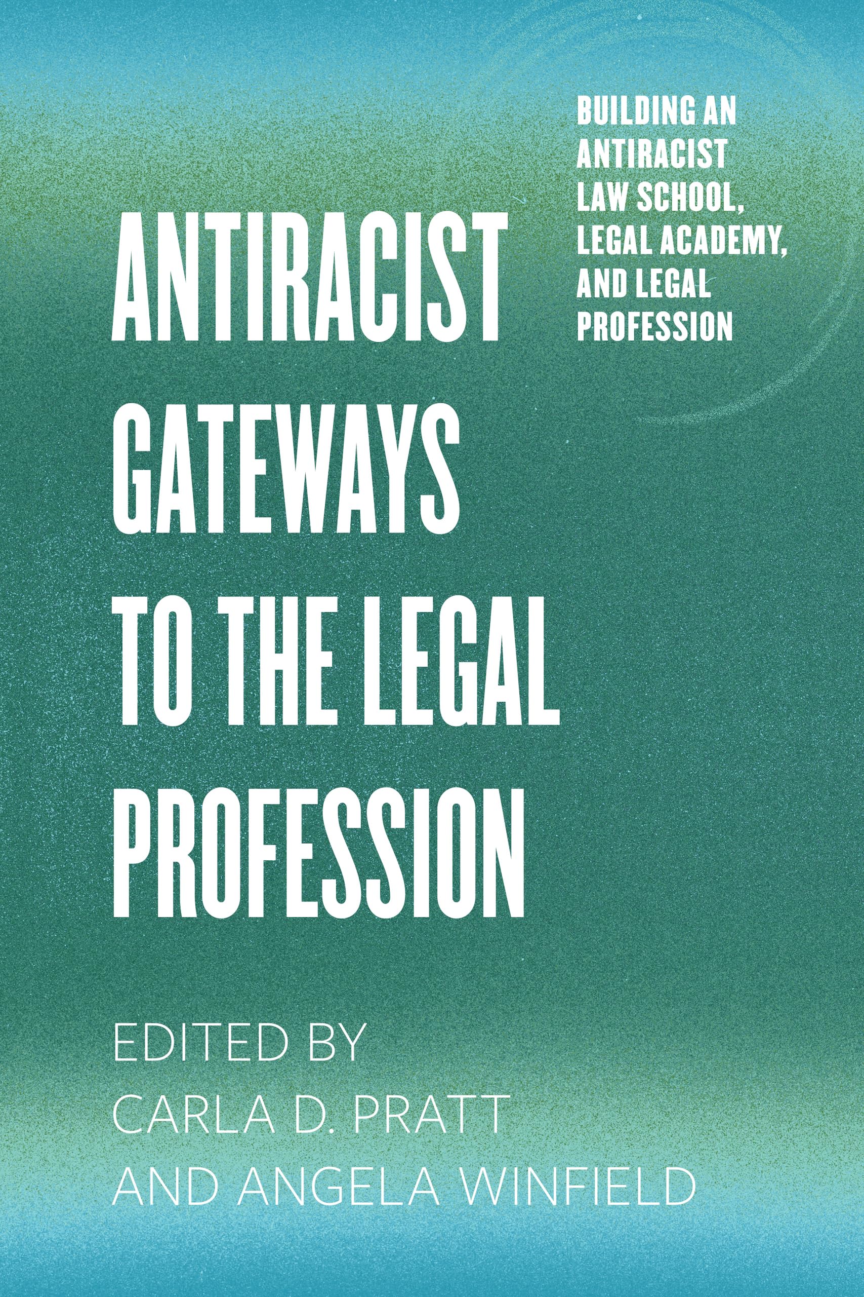 Antiracist Gateways to the Legal Profession (Building an Antiracist Law School, Legal Academy, and Legal Profession)