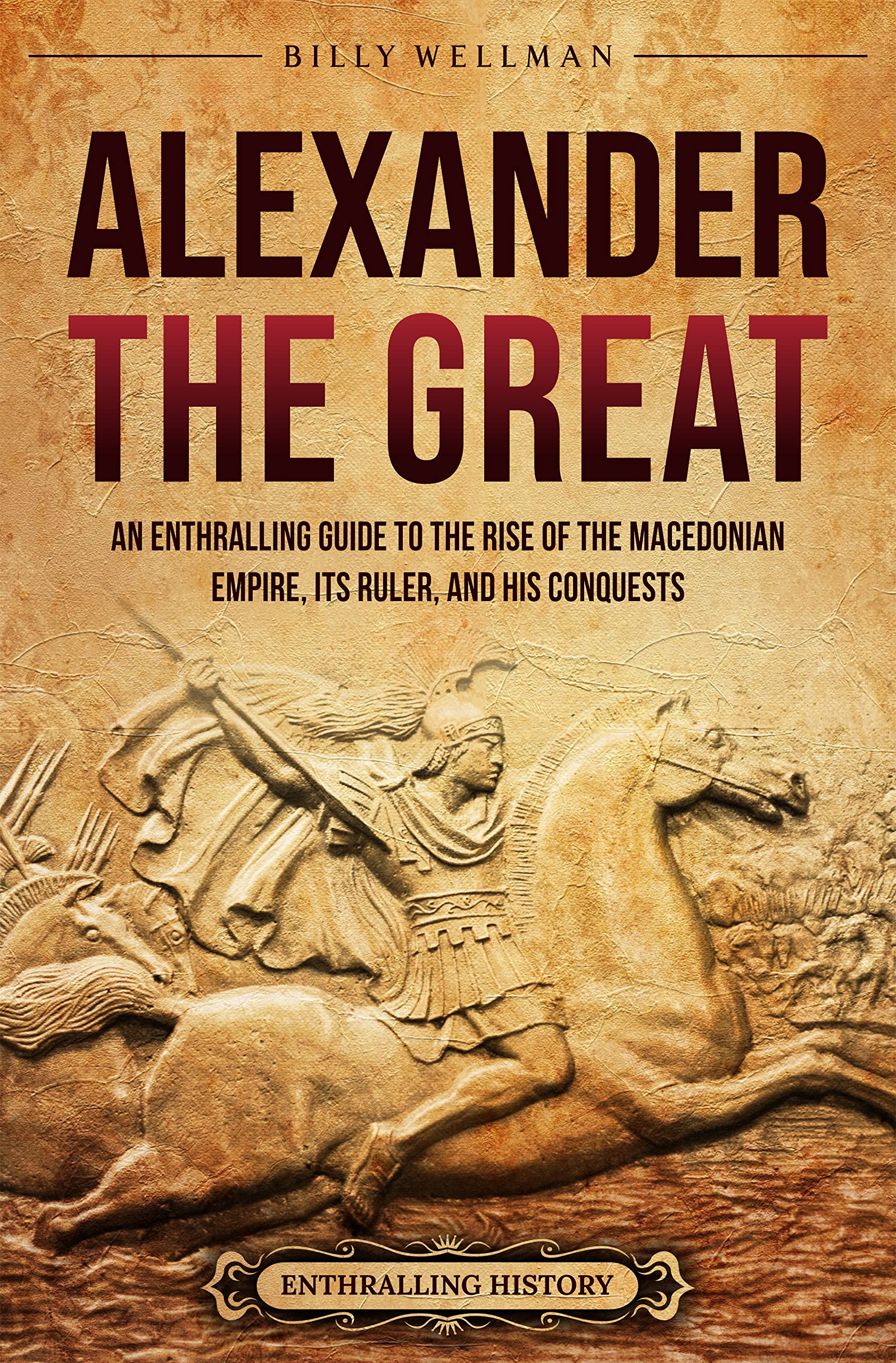Buy Alexander the Great An Enthralling Guide to the Rise of the
