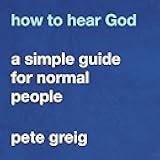 How to Hear God: A Simple Guide for Normal People