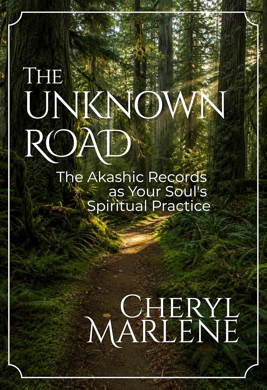 The Unknown Road: The Akashic Records as Your Soul's Spiritual Practice (Akashic Records Library)