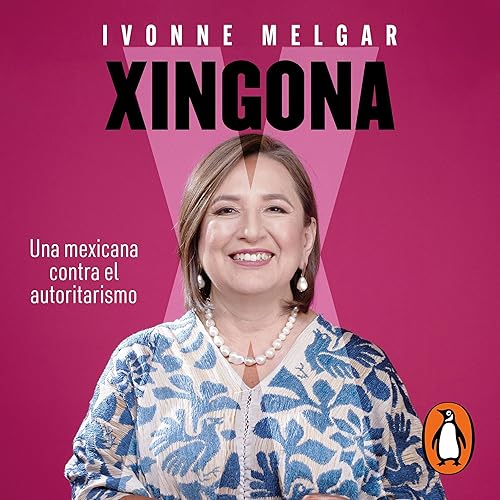 Xingona: Una mexicana contra el autoritarismo