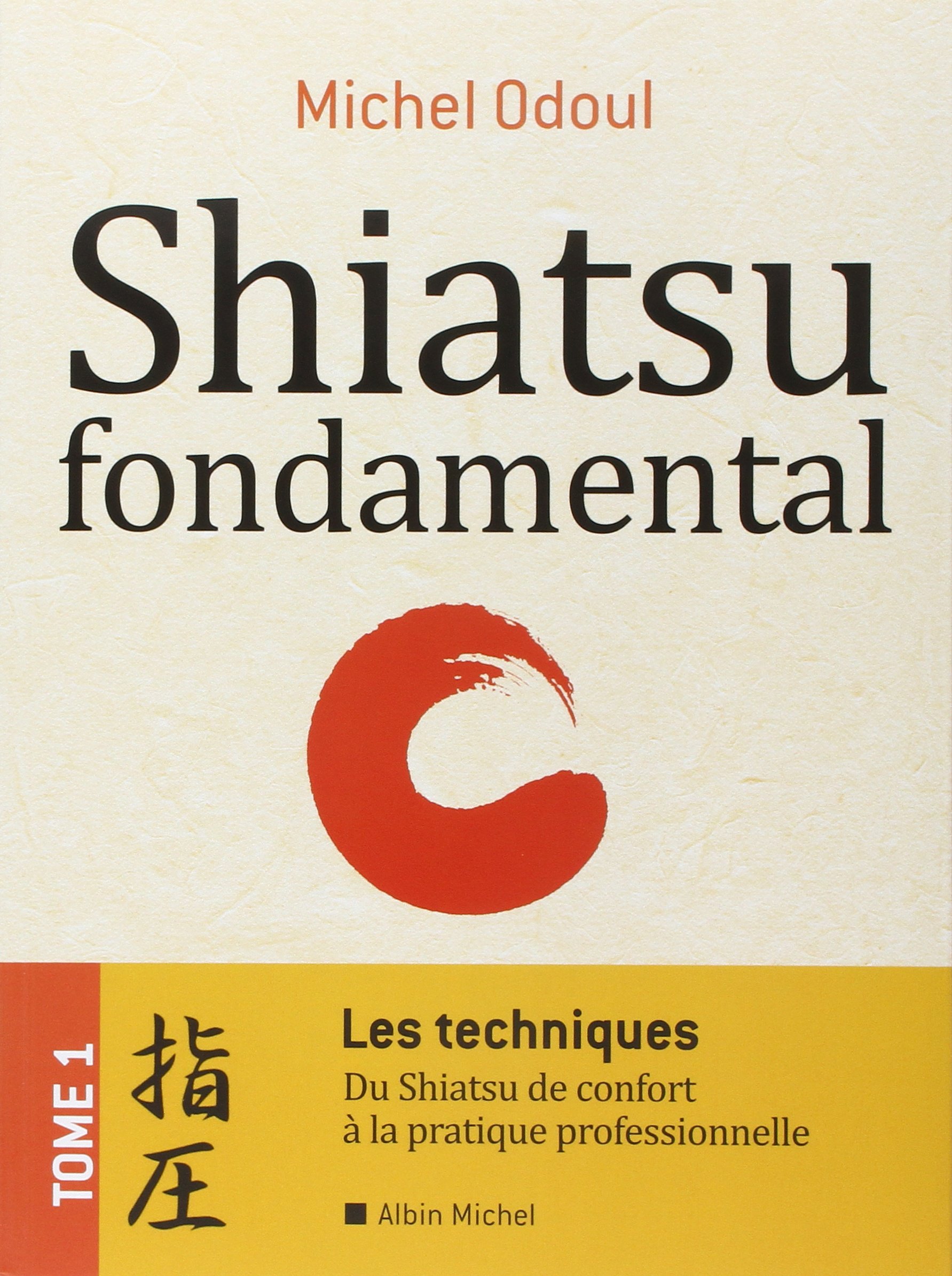 Shiatsu fondamental - tome 1 - Les techniques: Du Shiatsu de confort à la pratique professionnelle