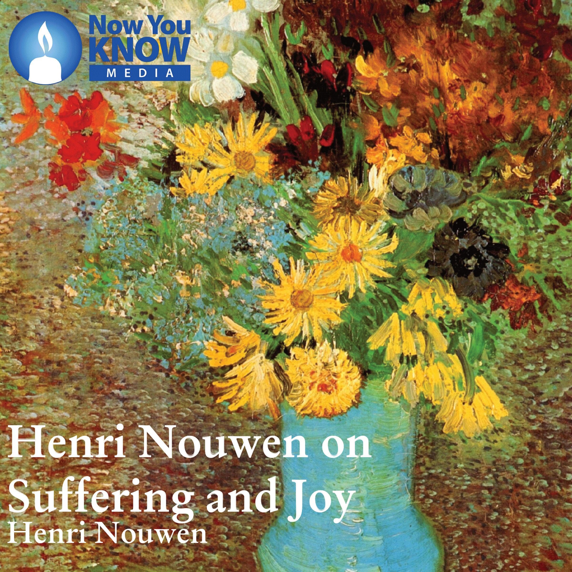 Henri Nouwen on Suffering and Joy