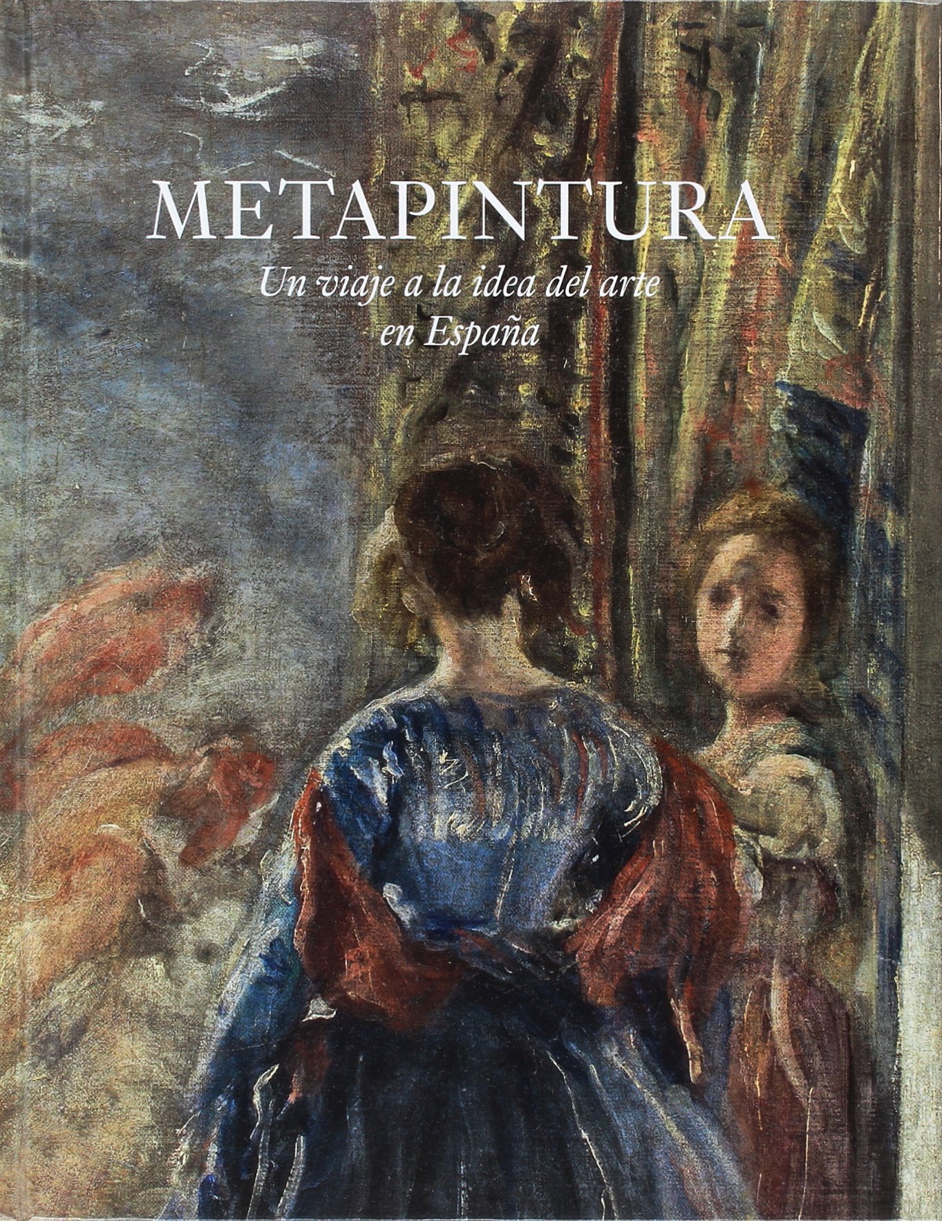 Metapintura. Un viaje a la idea del arte en España