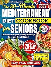 The 30-Minute Mediterranean Diet Cookbook for Seniors (UK Edition): Delicious Recipes with a 28-Day Meal Plan, Shopping Lists & Full-Colour Photos to Stay Healthy, Energised and Happy