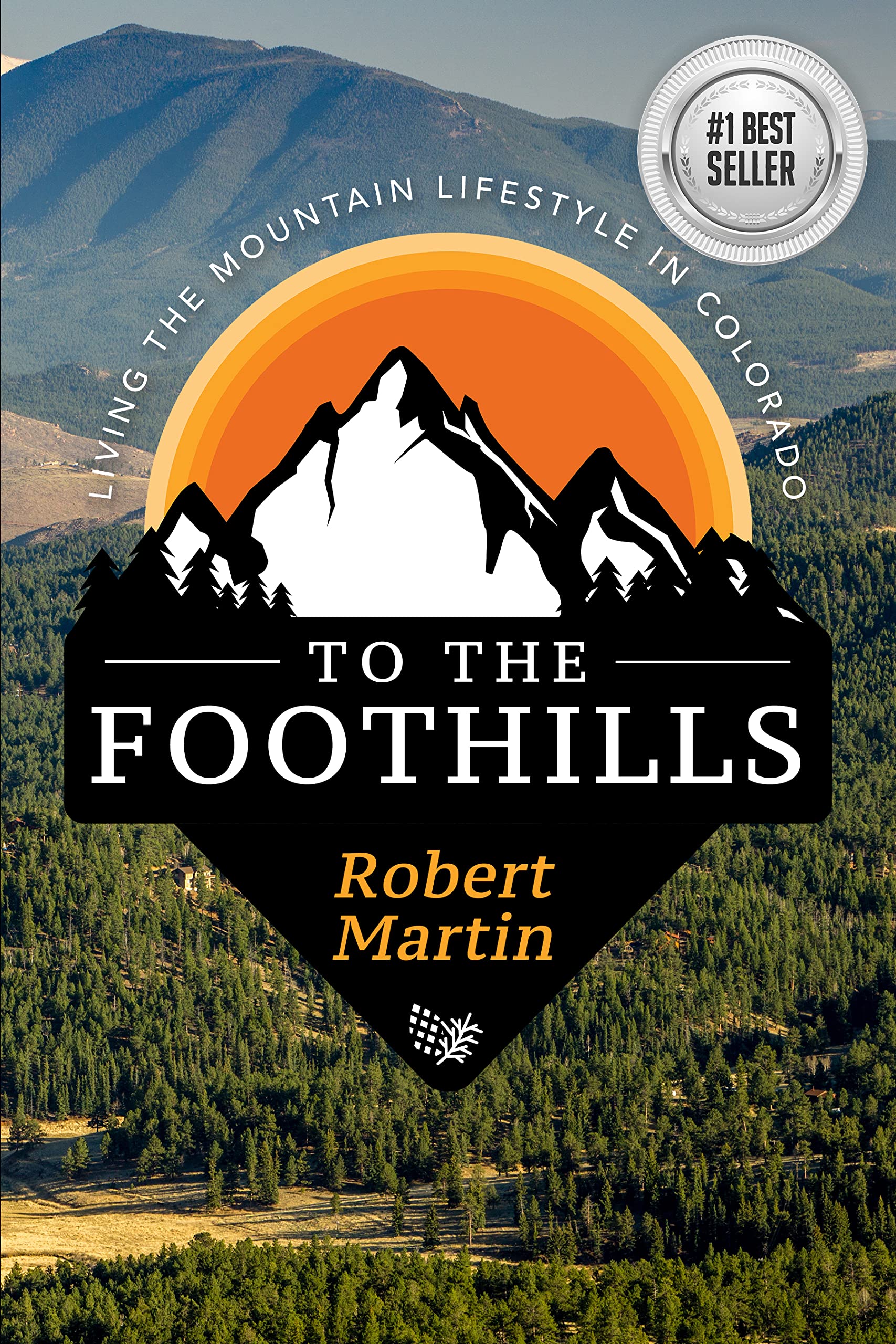 To The Foothills : Living the Mountain Lifestyle in Colorado