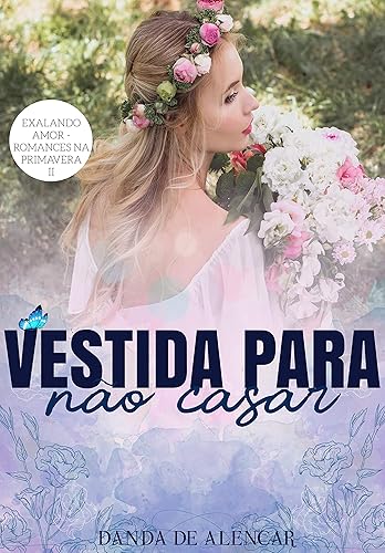 Vestida para não casar (Exalando Amor - Romances na Primavera Livro 2)