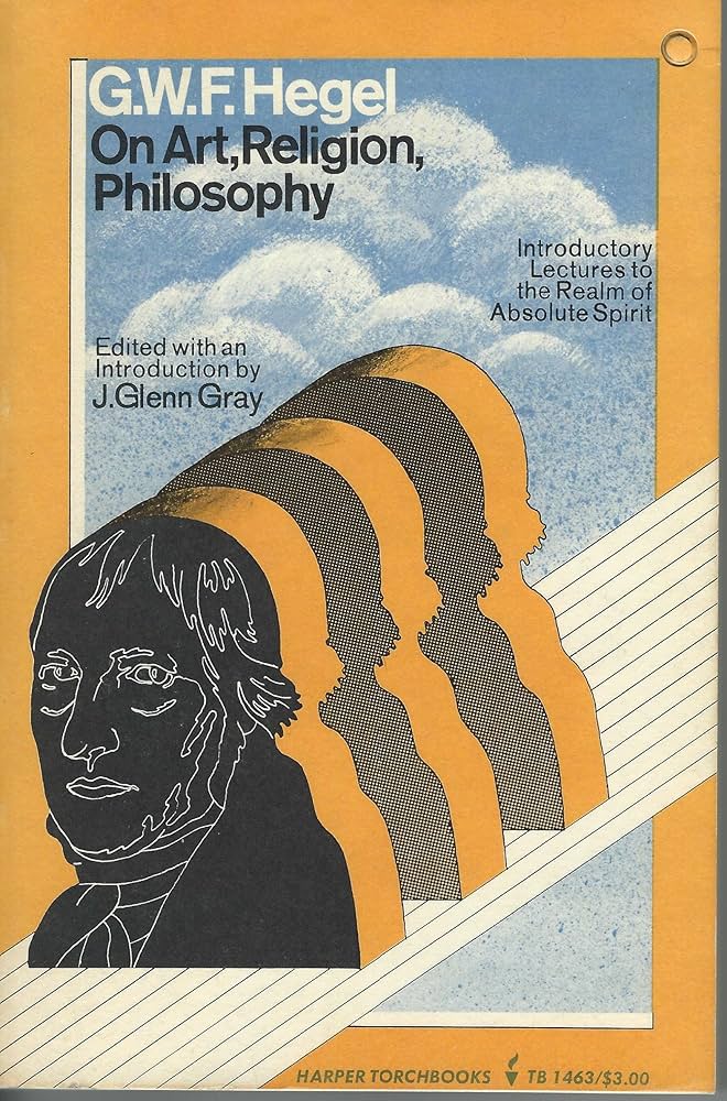 G.W.F. Hegel on Art, Religion, and Philosophy: G. W. F. Hegel ; J