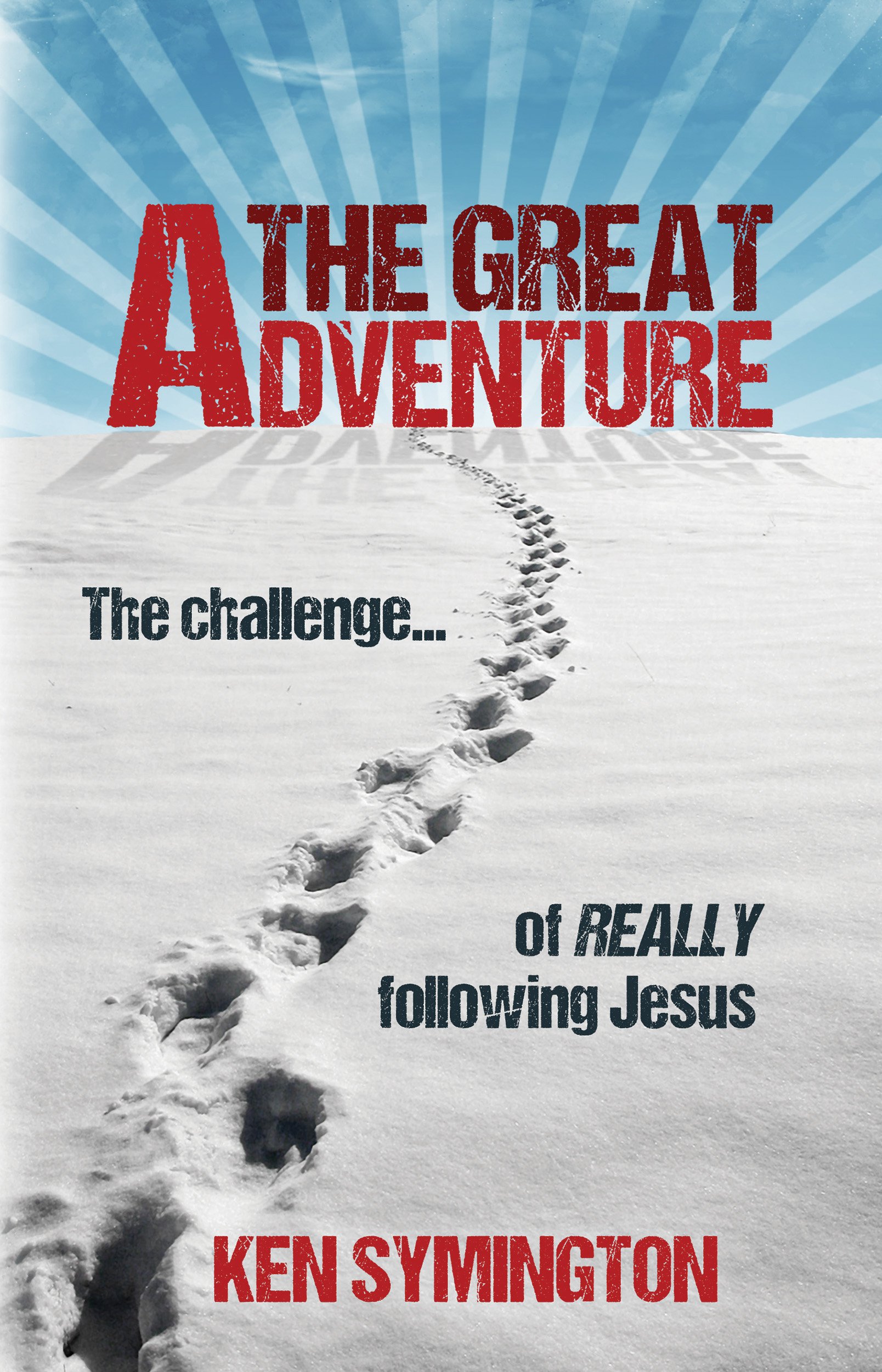 The Great Adventure: The Challenge of Really Following Jesus