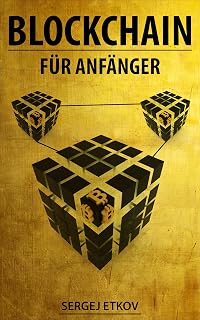 BLOCKCHAIN: FÜR ANFÄNGER - Blockchain, Bitcoin und Smart Contracts einfach erklärt (German Edition)