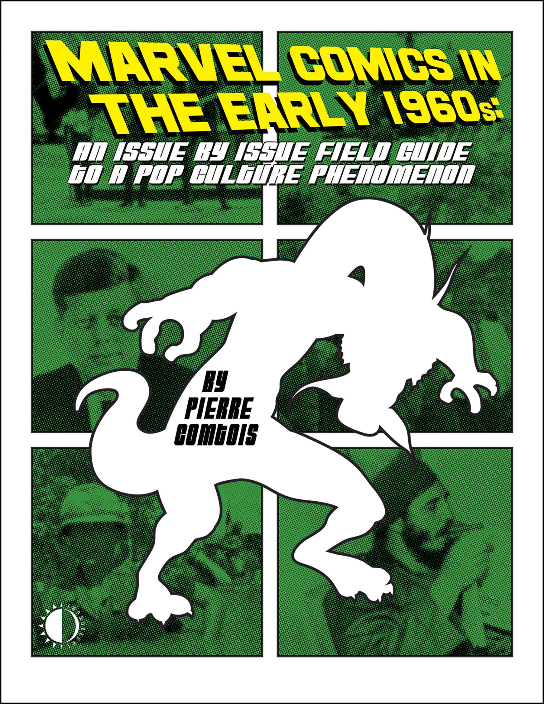Marvel Comics In The Early 1960s: An Issue-By-Issue Field Guide To A Pop Culture Phe